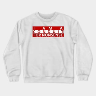 i-am-a-conduit-for-nonsense Crewneck Sweatshirt